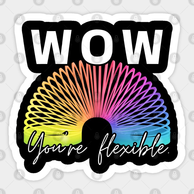 WOW, You're flexible. Sticker by Roasted Ficus